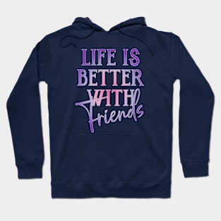 Life is better with friends Hoodie